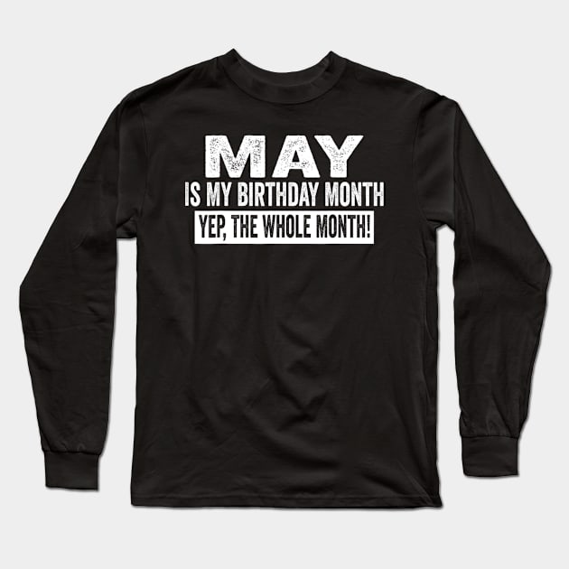 May Is My Birthday Month Yep The Whole Month birthday party Long Sleeve T-Shirt by Bubble cute 